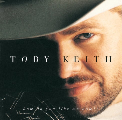 	How Do You Like Me Now?! - Toby Keith	
